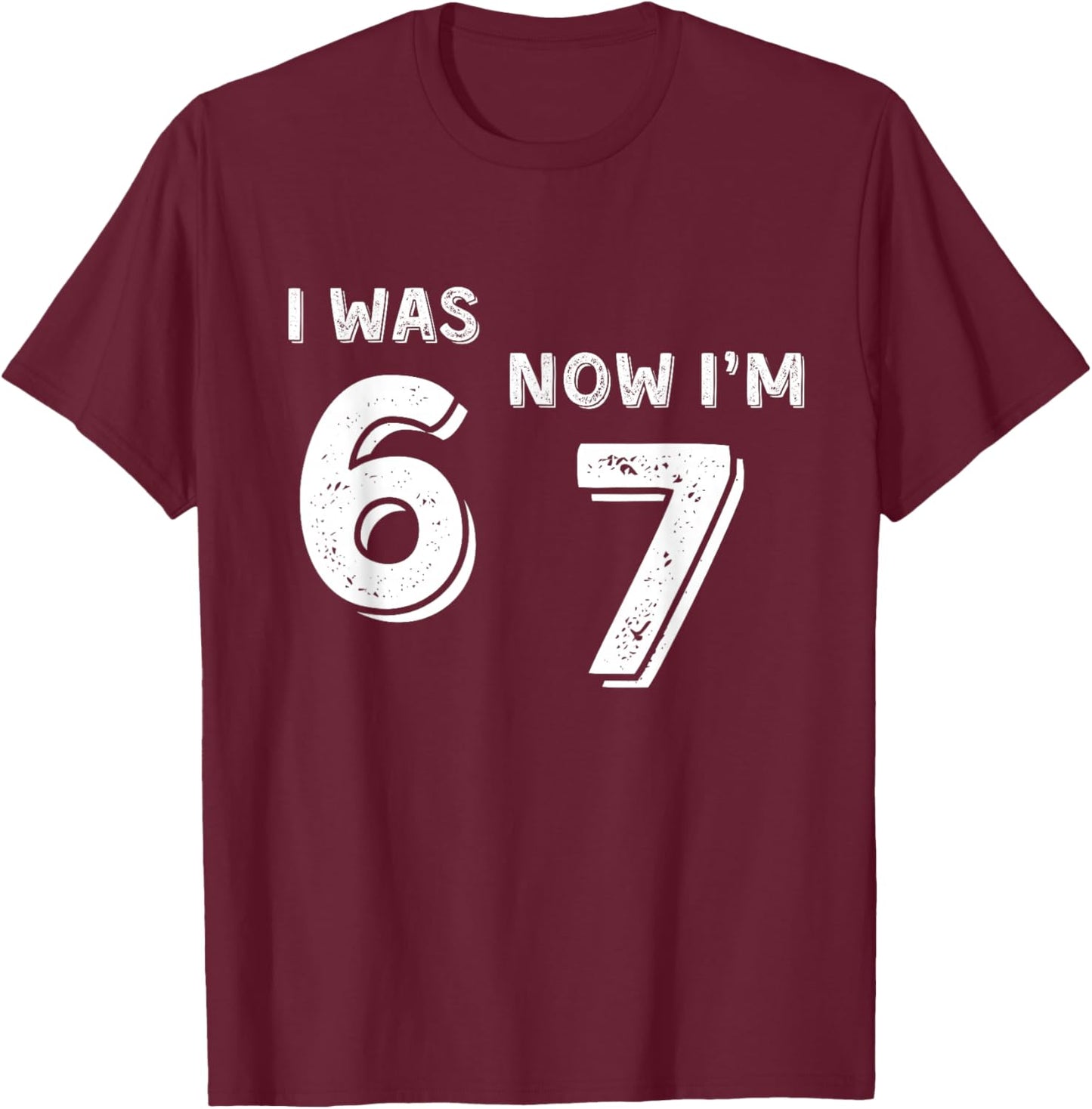 7 Year Old Birthday Shirt - was 6 Now I'm 7 67 Funny T-Shirt - T-Shirt | Maroon