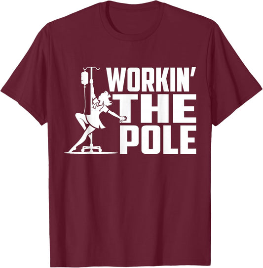 Working The Pole Funny Nurse ICU Emergency Department T-Shirt - T-Shirt | Maroon