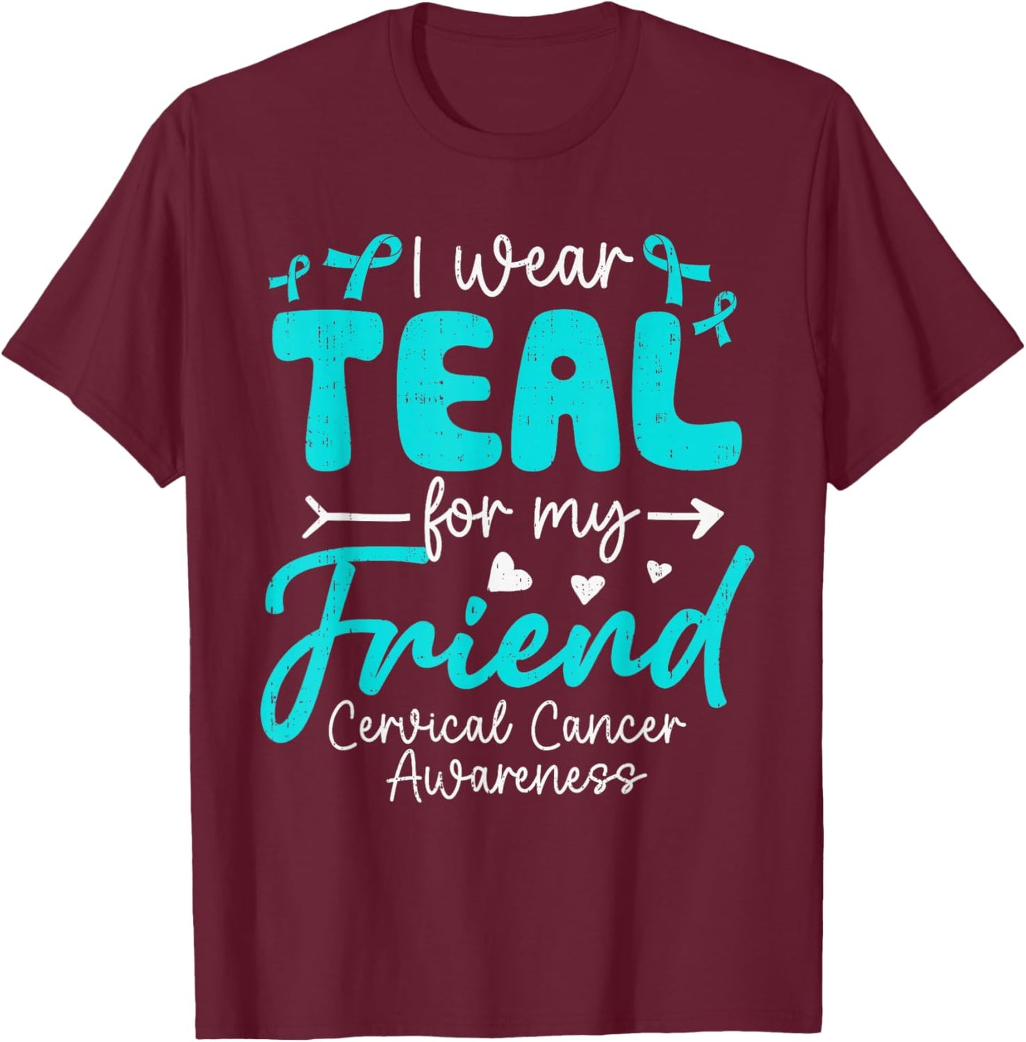I Wear Teal for My Friend Cervical Cancer Awareness Family T-Shirt - T-Shirt | Maroon