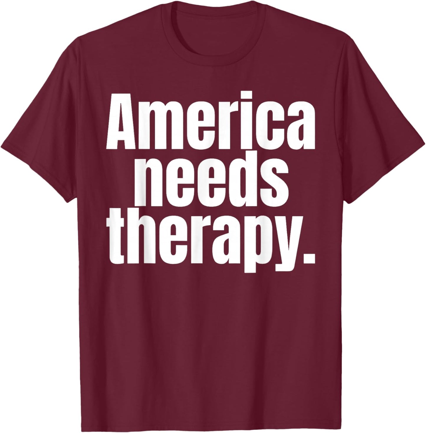 America Needs Therapy T-Shirt - T-Shirt | Maroon
