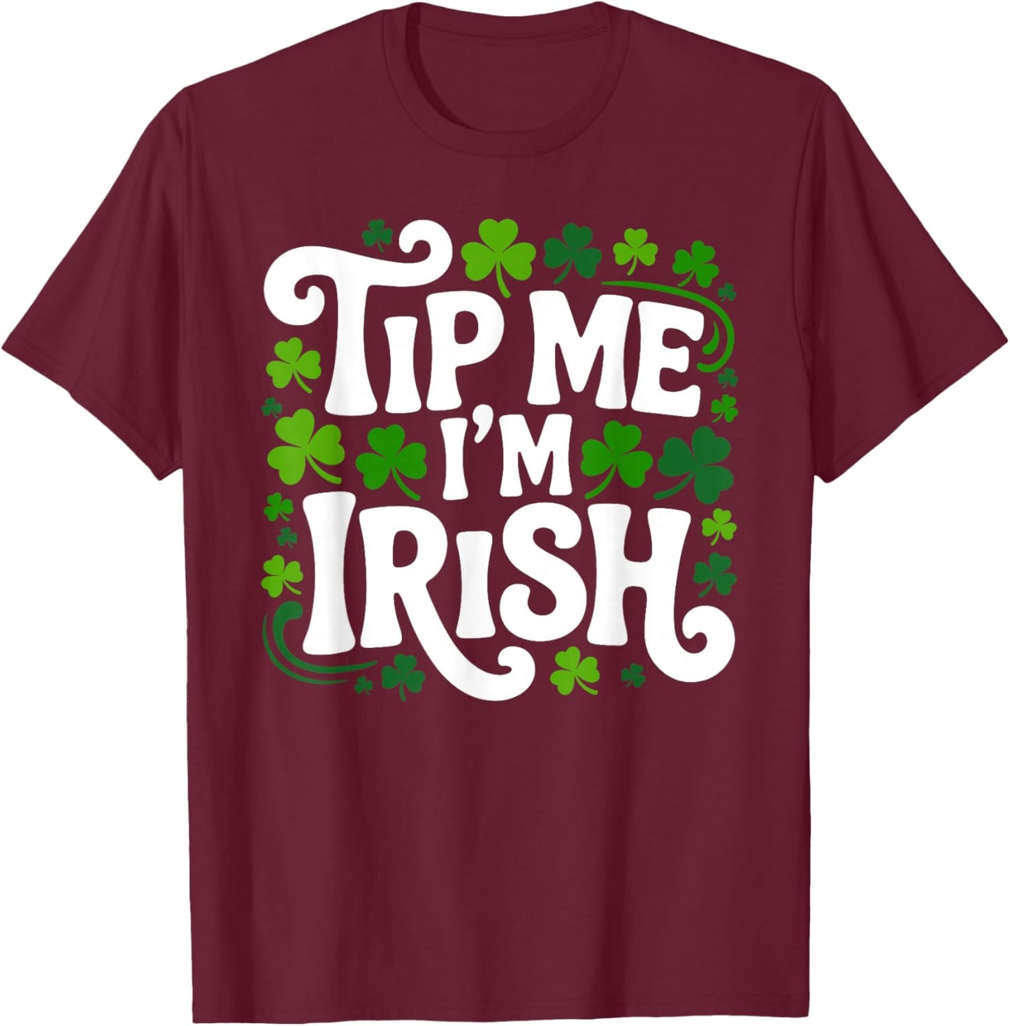Tip me I'm Irish Bartender Barkeeper Waitress Shamrock T-Shirt - T-Shirt | Maroon