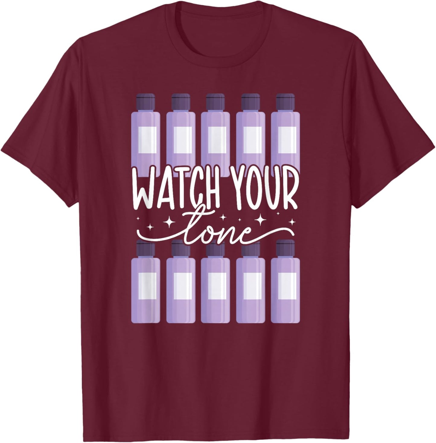 Watch Your Tone Hair Stylist Hair Dresser Hairstylist T-Shirt - T-Shirt | Maroon