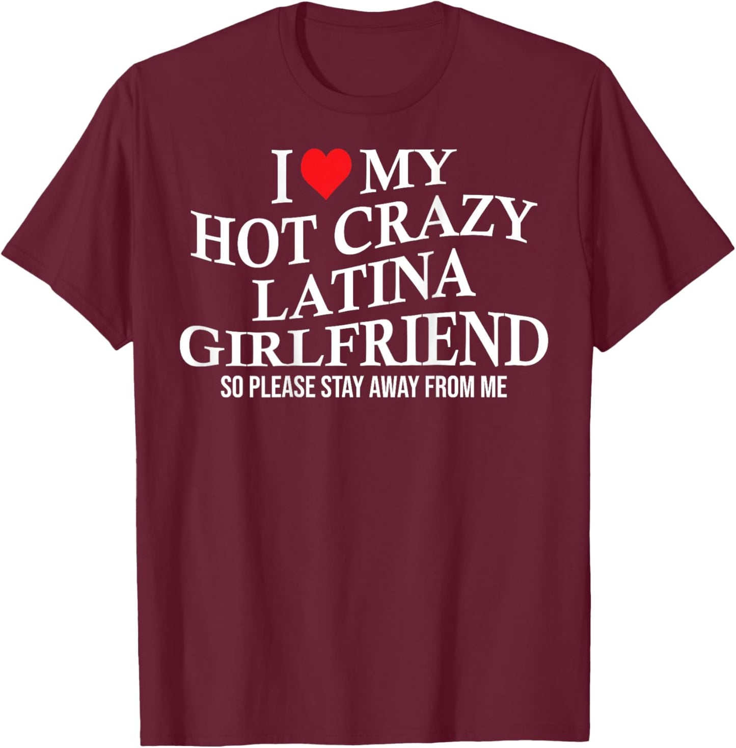 I Love My Hot Crazy Latina Funny Boyfriend On Back T-Shirt - T-Shirt | Maroon