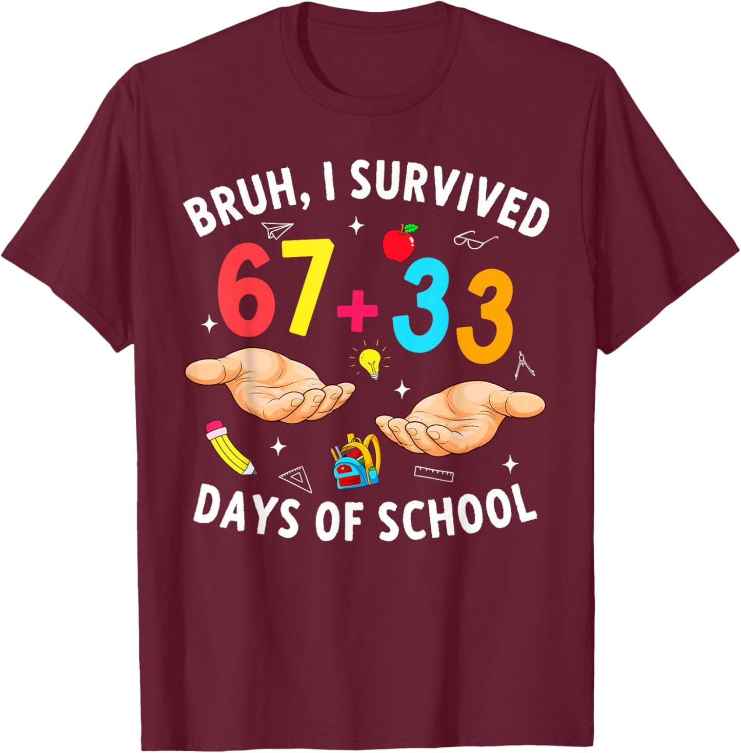 Bruh I Survived 67 33 Days of School 100 Days Teachers Kids T-Shirt - T-Shirt | Maroon
