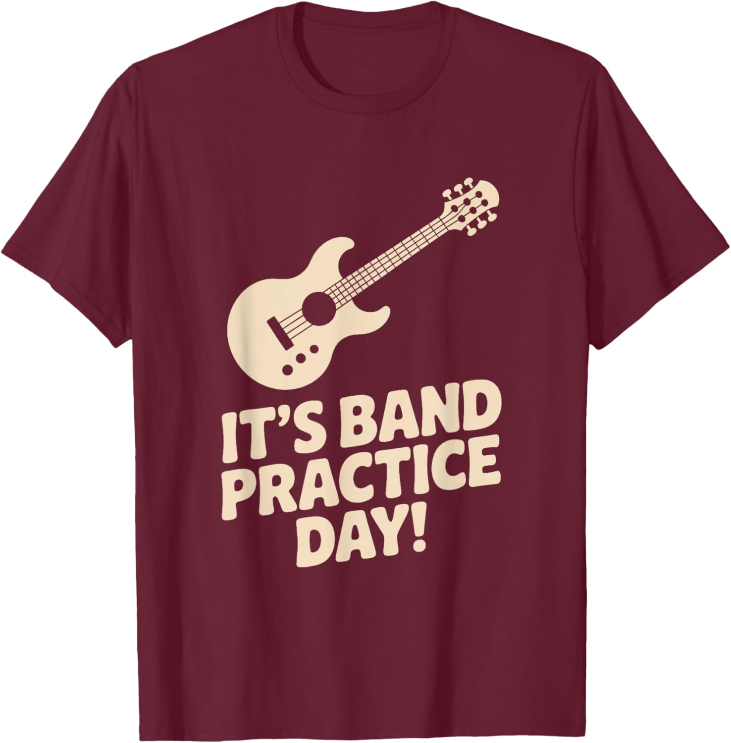 It’s Band Practice Day Music Rehearsal Musicians Jam Fun T-Shirt - T-Shirt | Maroon