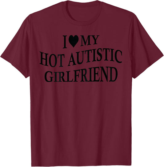 I Love My Hot Autistic Girlfriend Funny Boyfriend On Back T-Shirt - T-Shirt | Maroon