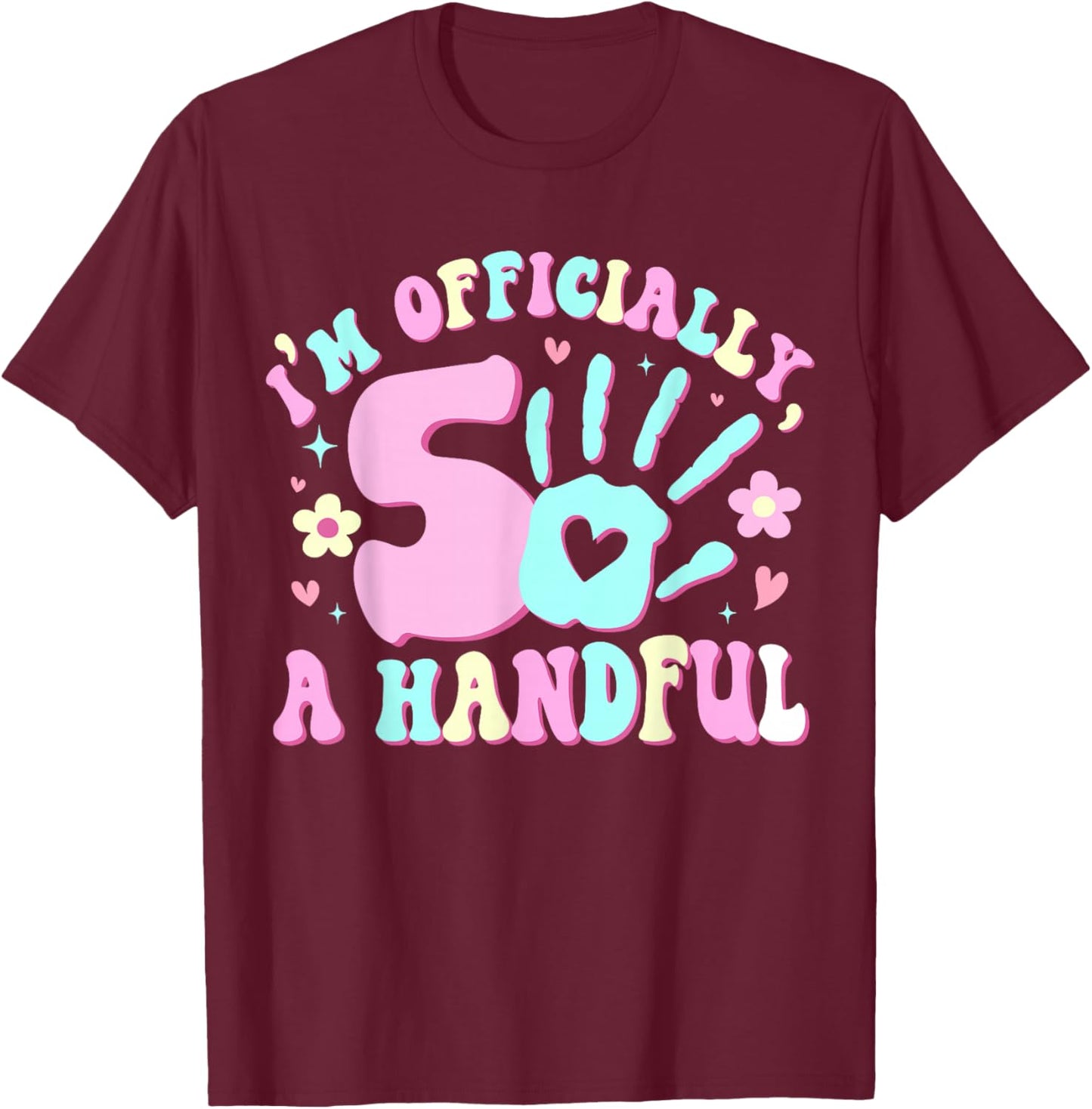 Kids I'm Officially A Handful Five 5th Birthday Girls Boys T-Shirt - T-Shirt | Maroon