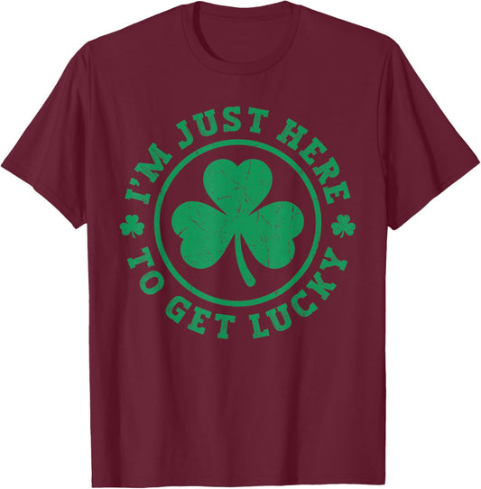 I'm just here to get Lucky Distressed Shamrock St Patricks T-Shirt - T-Shirt | Maroon