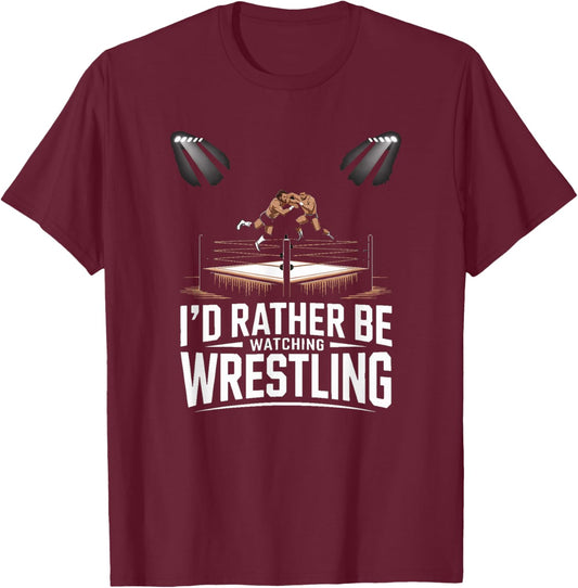 Id Rather Be Watching Wrestling Fan Arena Lover T-Shirt - T-Shirt | Maroon