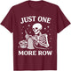 Just One More Row Crochet Skeleton Shirt Crocheting Knitting T-Shirt - T-Shirt | Maroon