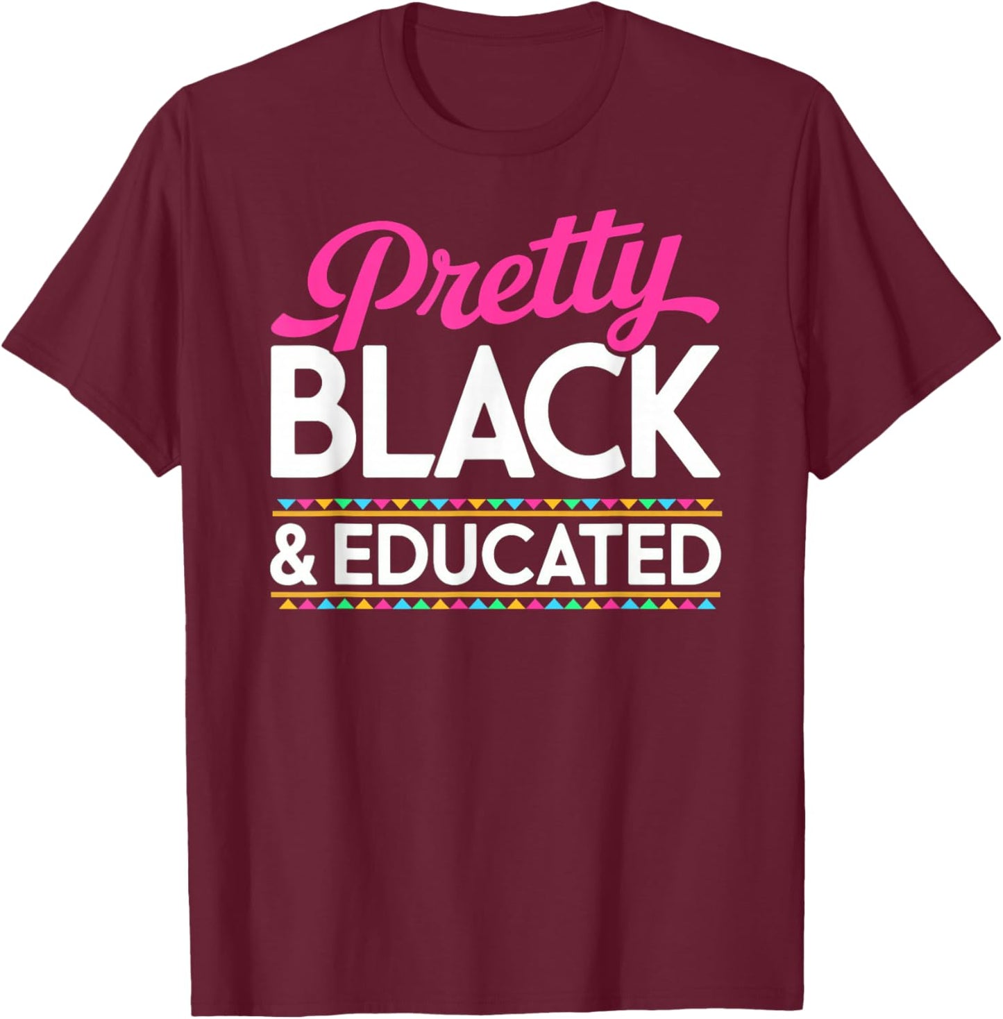 Pretty Black and Educated Black History Month T-Shirt - T-Shirt | Maroon