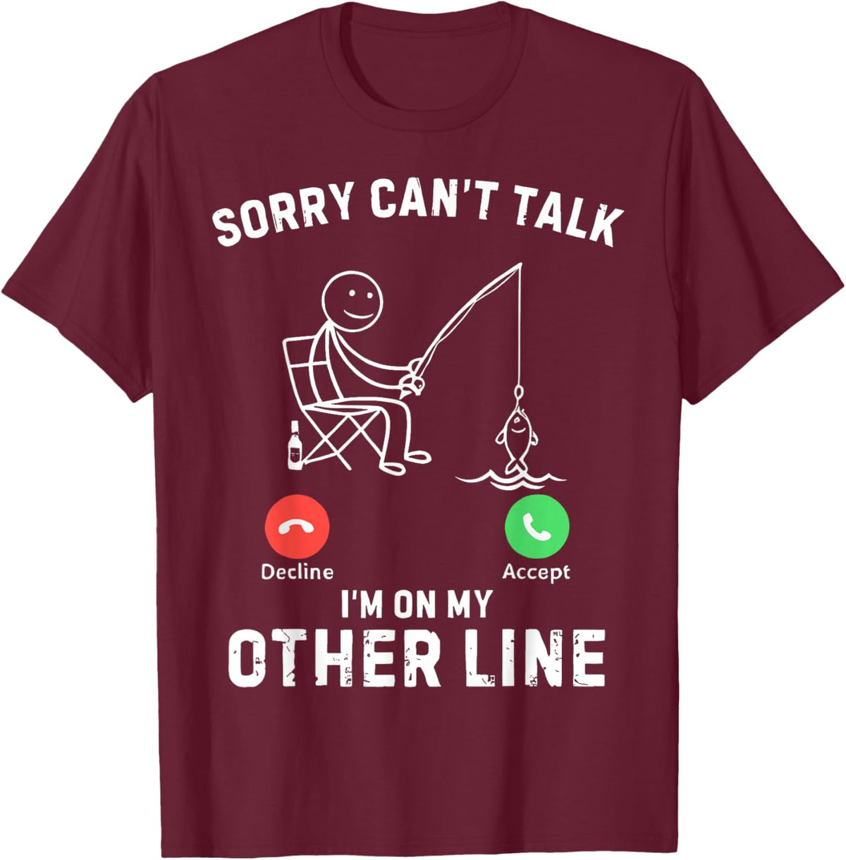 Sorry Can't Talk I'm On My Other Line Funny Fishing T-Shirt - T-Shirt | Maroon