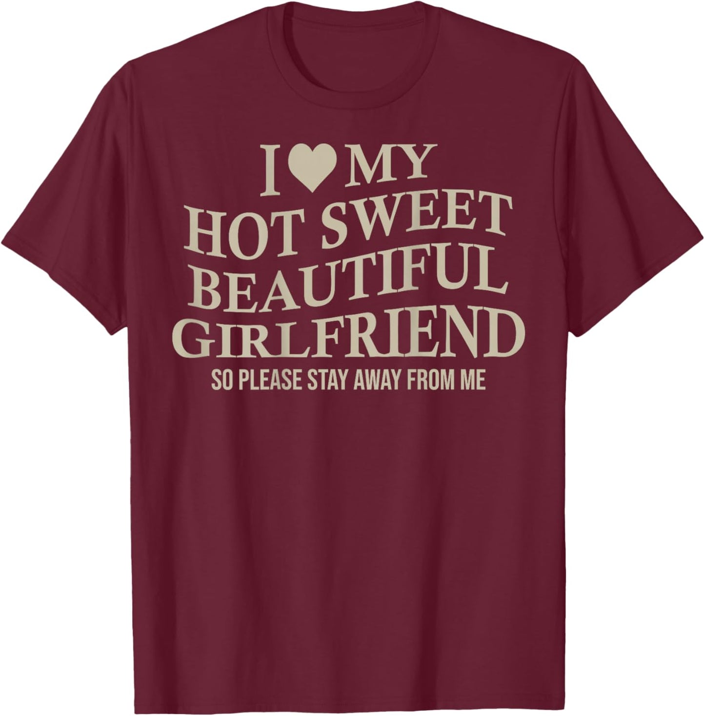 I Love My Hot Sweet Beautiful Girlfriend Funny Bf On Back T-Shirt - T-Shirt | Maroon