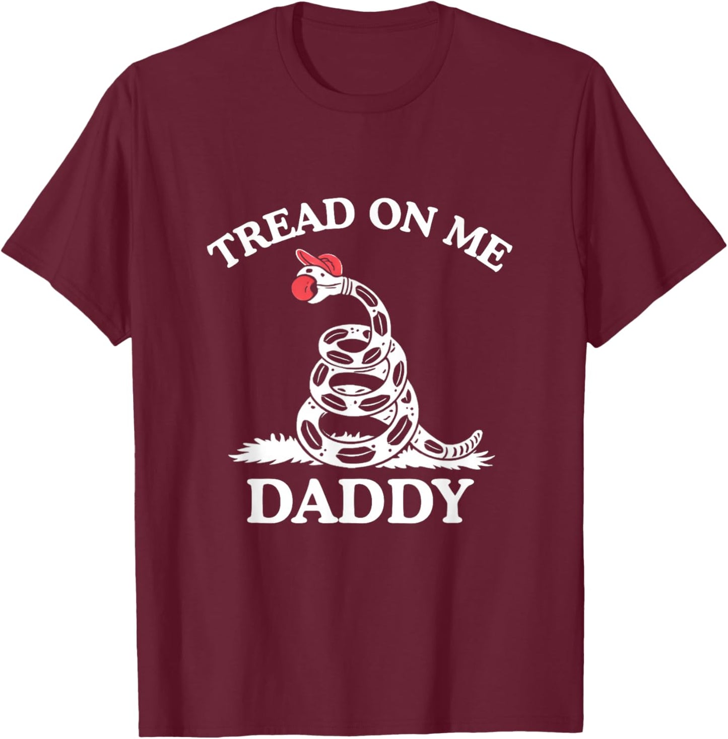 Tread On Me Daddy Funny Sarcastic Gadsden Flag Snake Humor T-Shirt - T-Shirt | Maroon