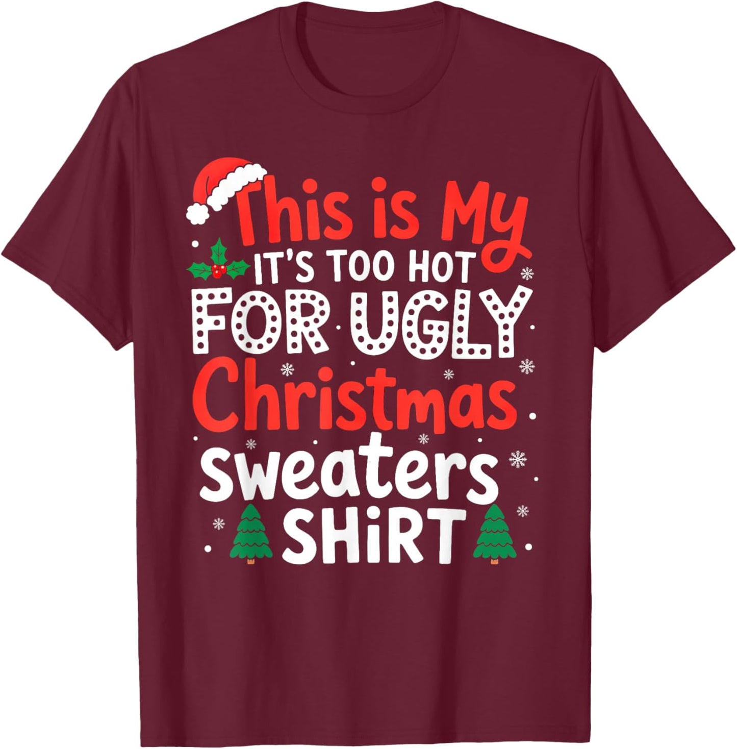 It's Too Hot for Ugly Christmas Sweaters Family Xmas Pajamas T-Shirt - T-Shirt | Maroon