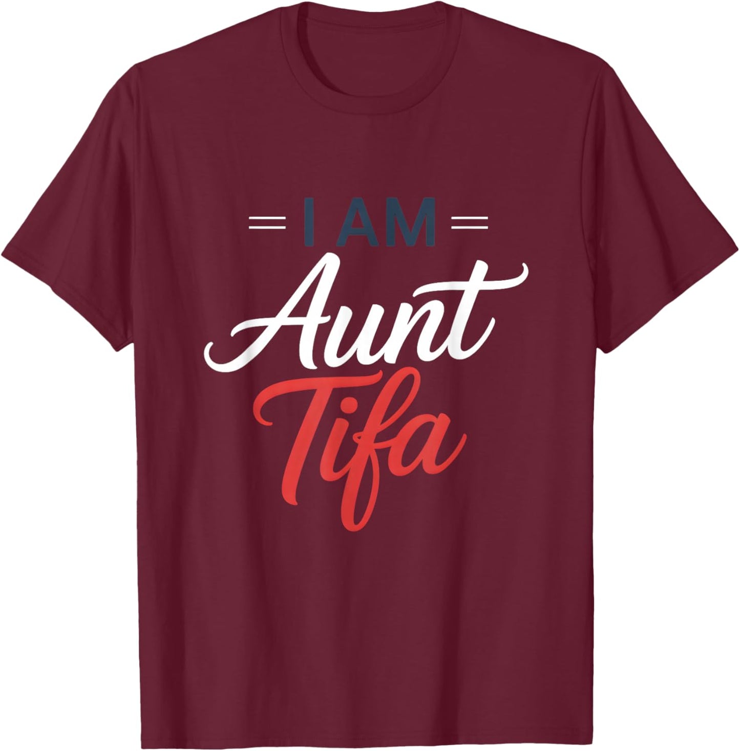 I Am Aunt Tifa T-Shirt - T-Shirt | Maroon