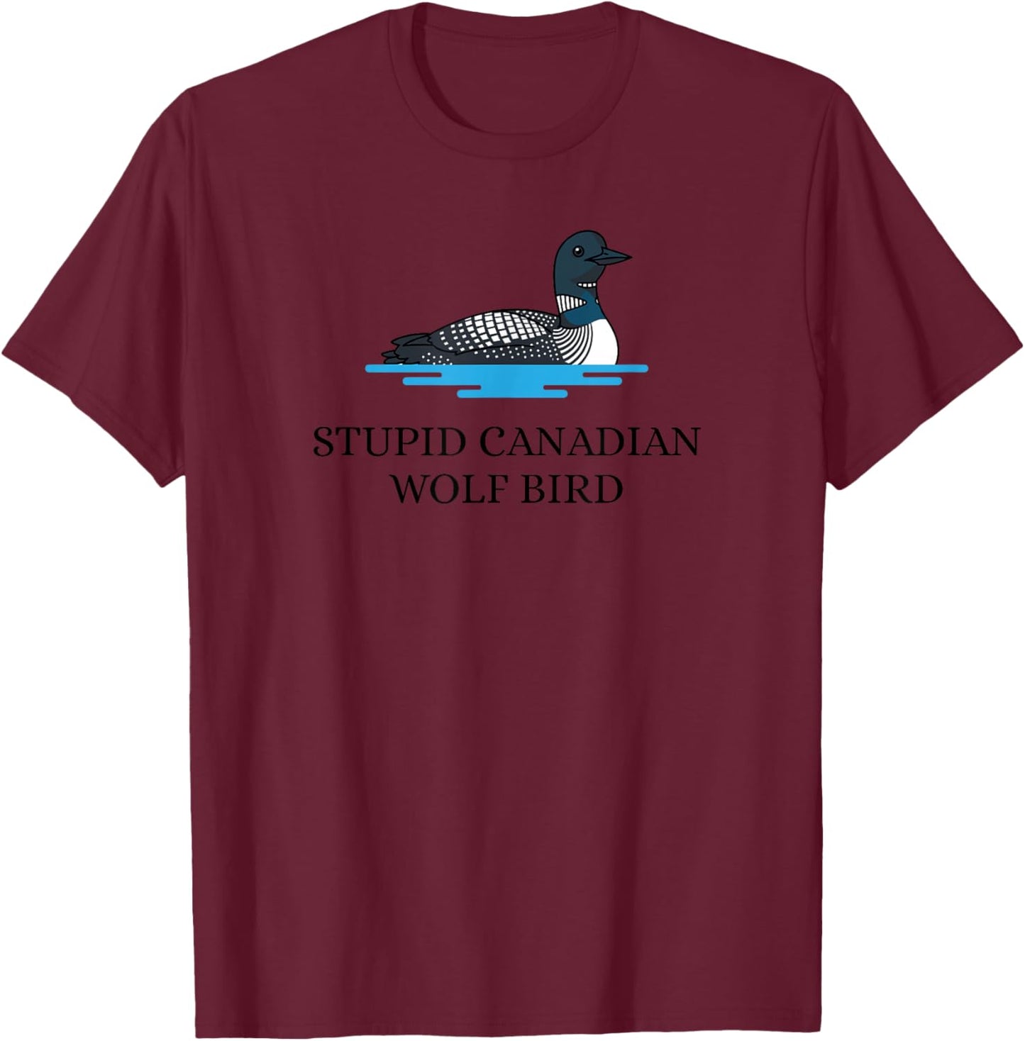 Stupid Canadian Wolf Bird Funny T-Shirt - T-Shirt | Maroon