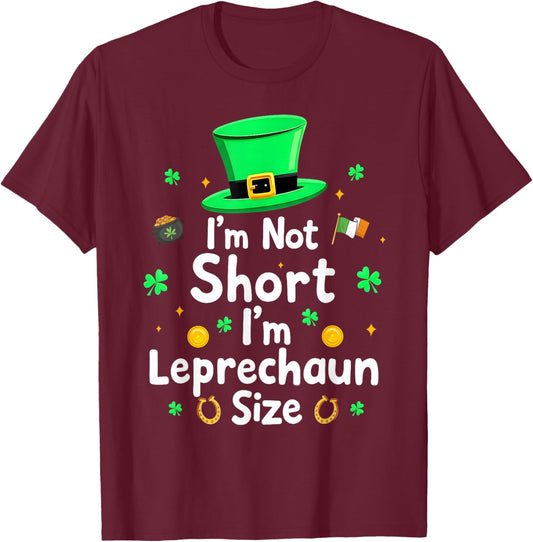 I’m Not Short I’m Leprechaun Size Funny St Patricks Day T-Shirt - T-Shirt | Maroon