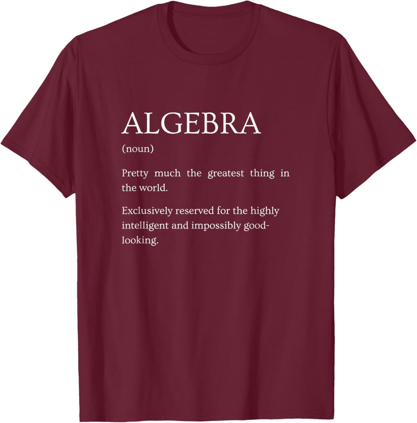 Algebra Definition - Funny Sarcastic Algebra Explanation T-Shirt - T-Shirt | Maroon