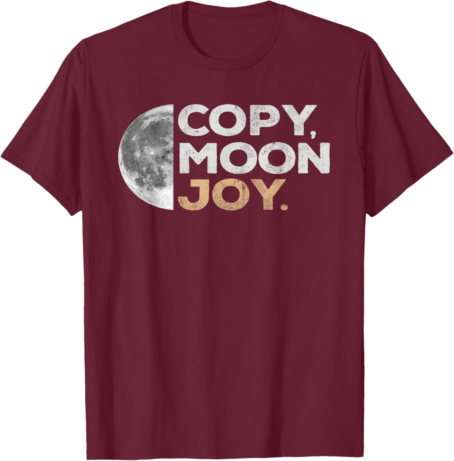 Copy Moon Joy Funny Lunar Quote for Moon Lovers T-Shirt - T-Shirt | Maroon