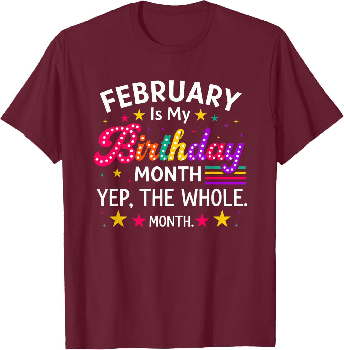 February is My Birthday Yes The Whole Month Birthday Women T-Shirt - T-Shirt | Maroon