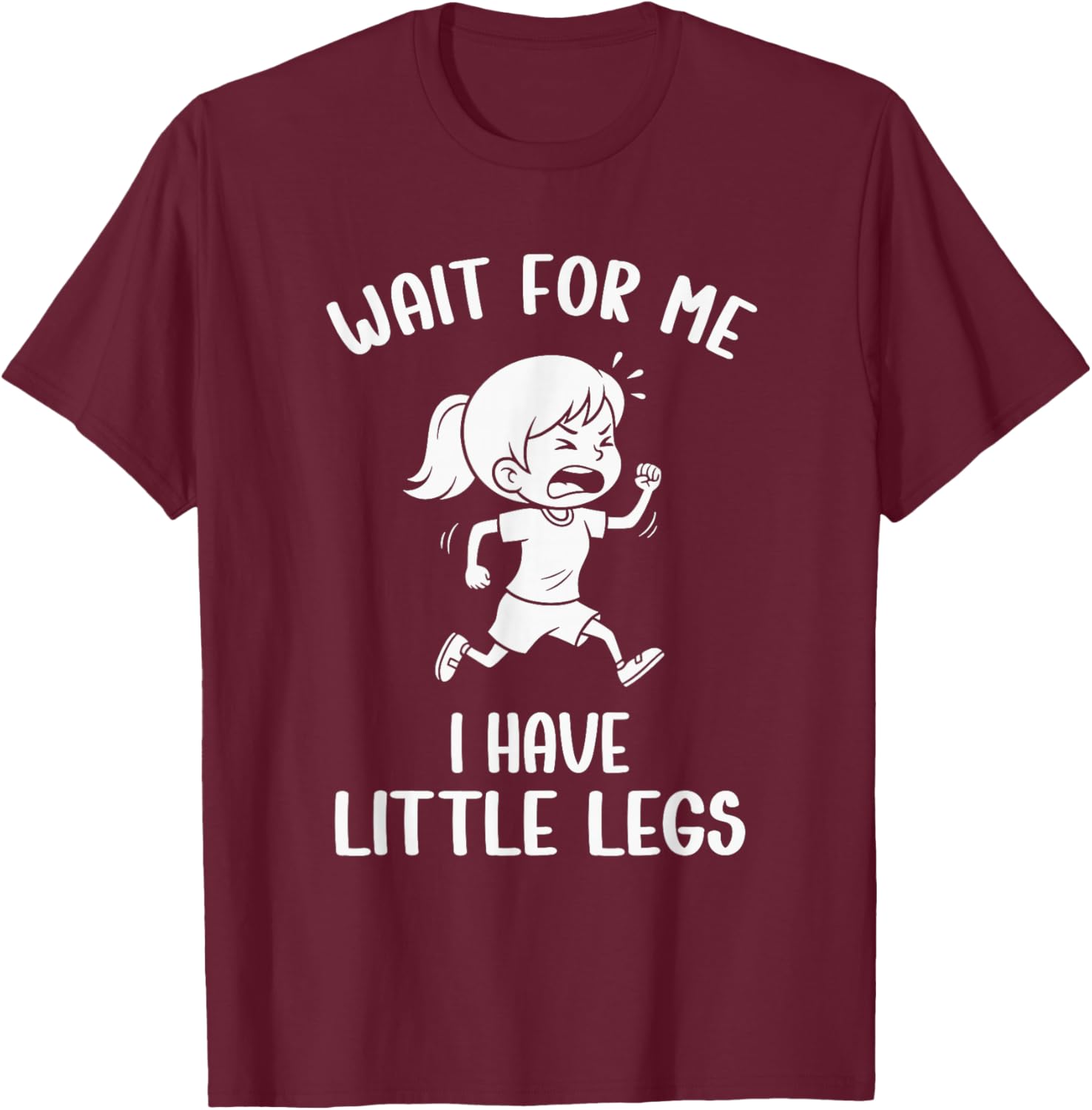 Funny Short Legs Meme Women Wait for Me - I Have Little Legs T-Shirt - T-Shirt | Maroon