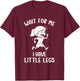 Funny Short Legs Meme Women Wait for Me - I Have Little Legs T-Shirt - T-Shirt | Maroon