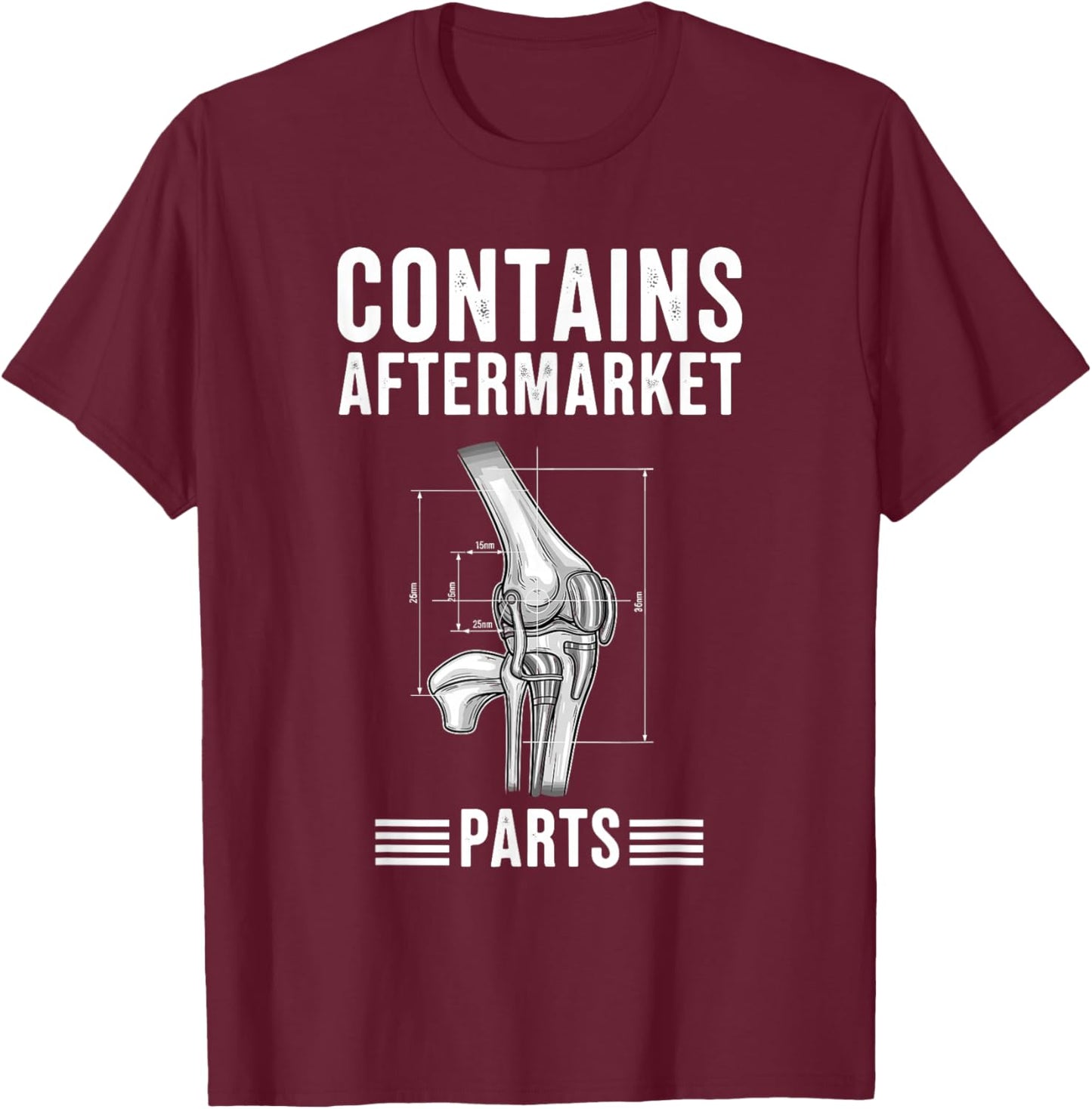 Contains Aftermarket Parts Knee Replacement T-Shirt - T-Shirt | Maroon
