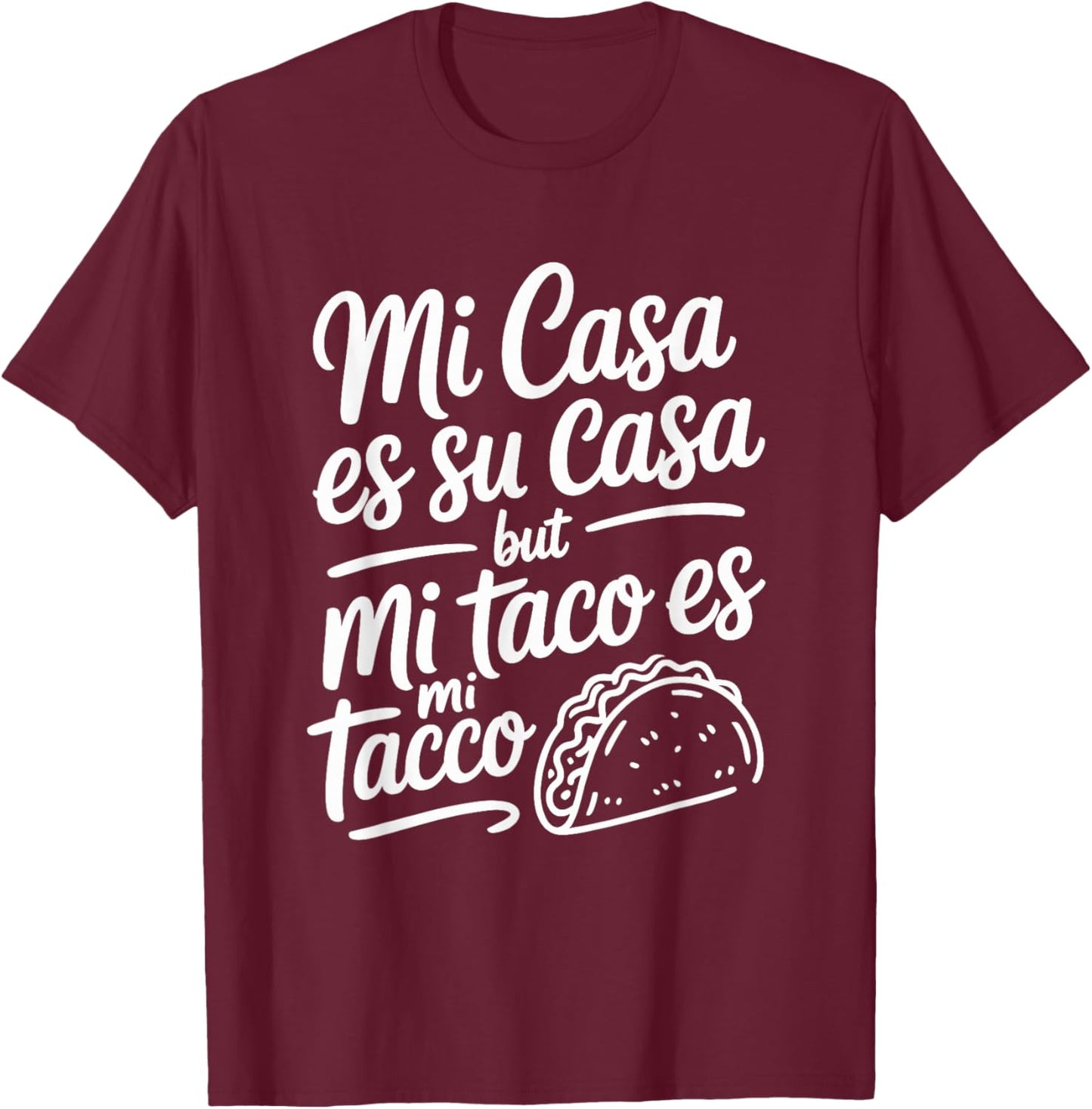 Mi Casa ES Su Casa But Mi Taco ES Mi Taco Cinco de Mayo T-Shirt - T-Shirt | Maroon