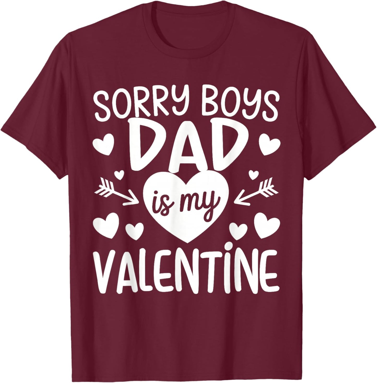 Sorry Boys Dad is My Valentine Family for Girls Teen Funny T-Shirt - T-Shirt | Maroon