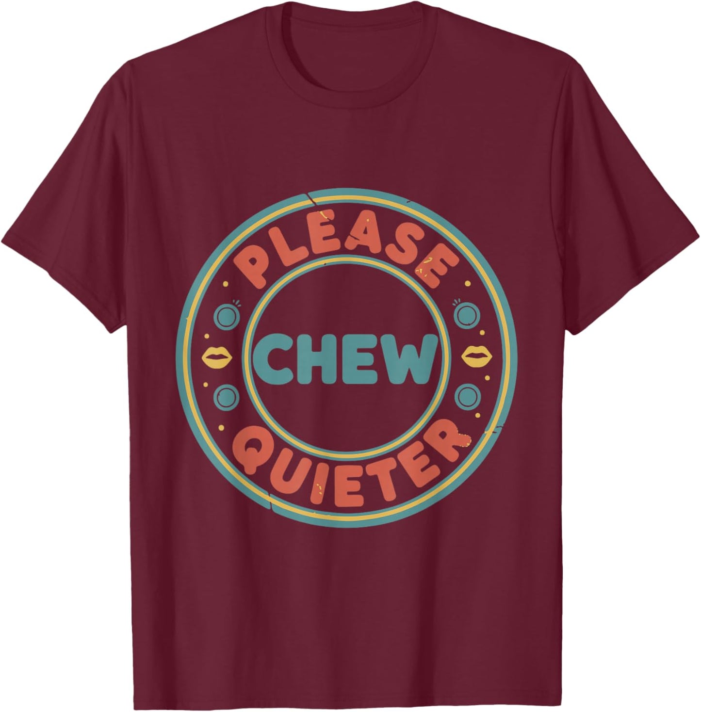 Please Chew Quieter Funny Misophonia Loud Eating Annoyance T-Shirt - T-Shirt | Maroon