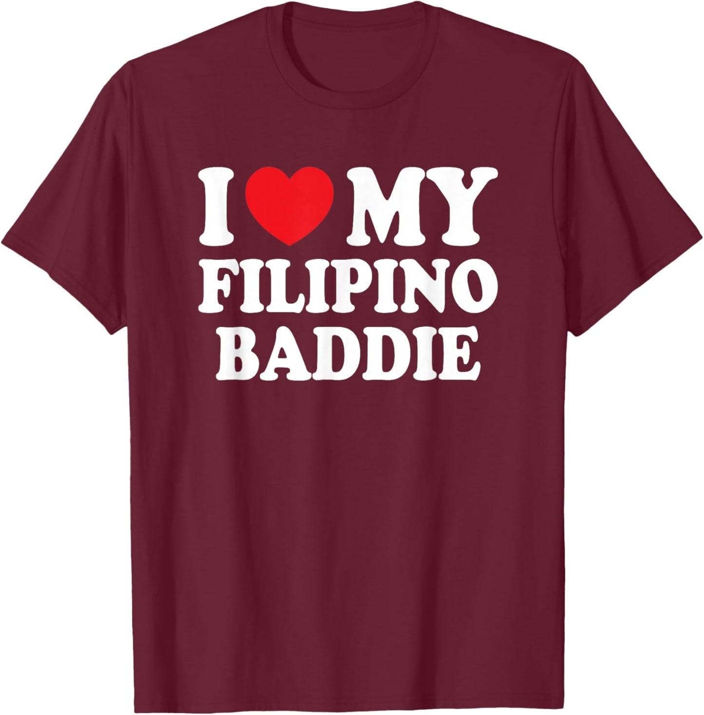 I Love My Filipino Baddie Funny Boyfriend Girlfriend T-Shirt - T-Shirt | Maroon
