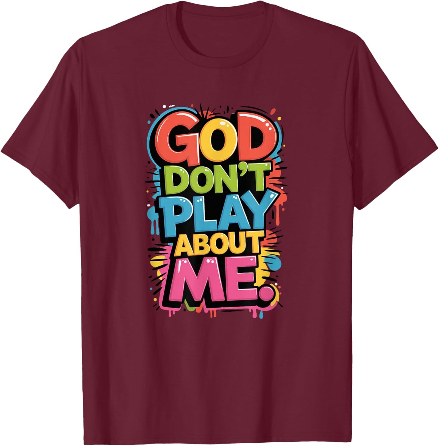 God Don't Play About Me T-Shirt - T-Shirt | Maroon