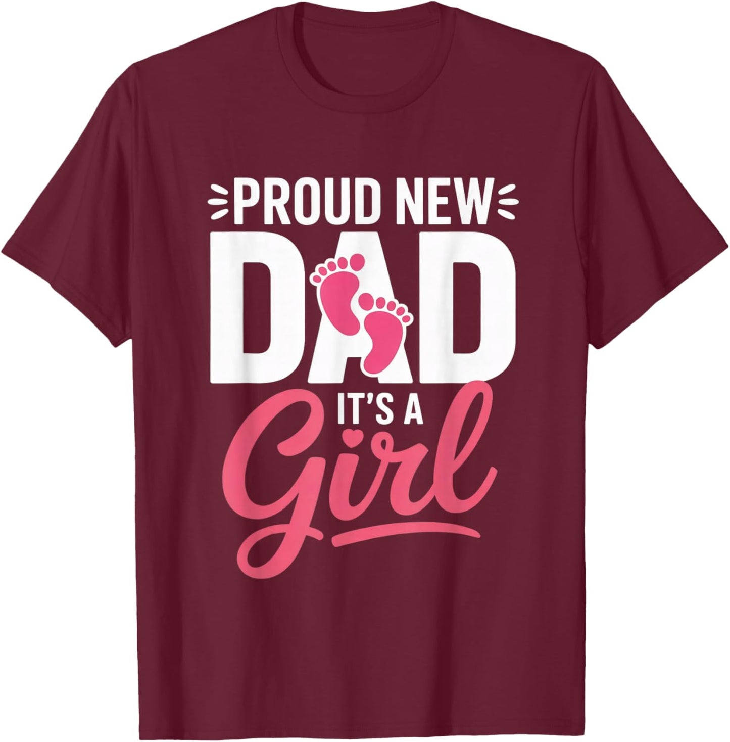 Proud New Dad It’s a Girl Announcement Newborn Celebrations T-Shirt - T-Shirt | Maroon