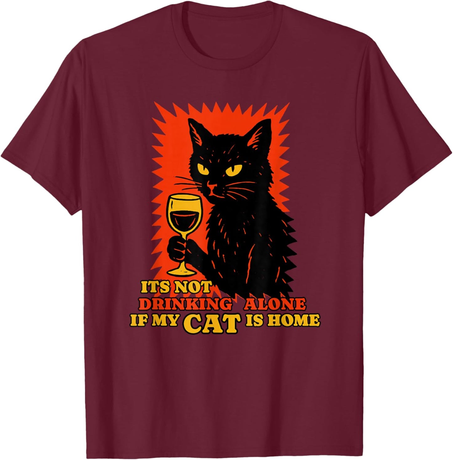 It's Not Drinking Alone if The Cat is Home Funny Cat Wine T-Shirt - T-Shirt | Maroon
