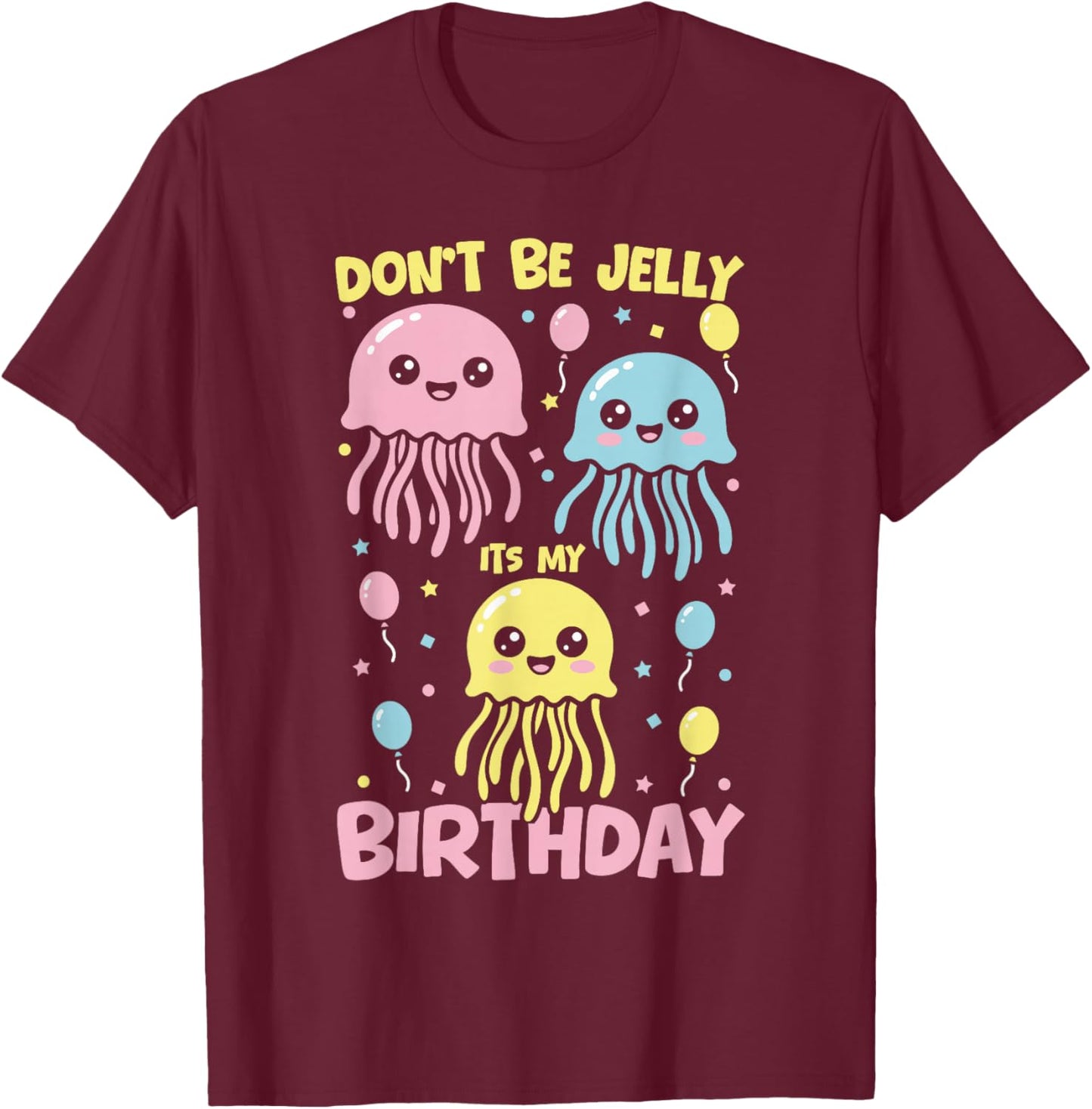 Don't Be Jelly It's My Birthday Jellyfish T-Shirt - T-Shirt | Maroon