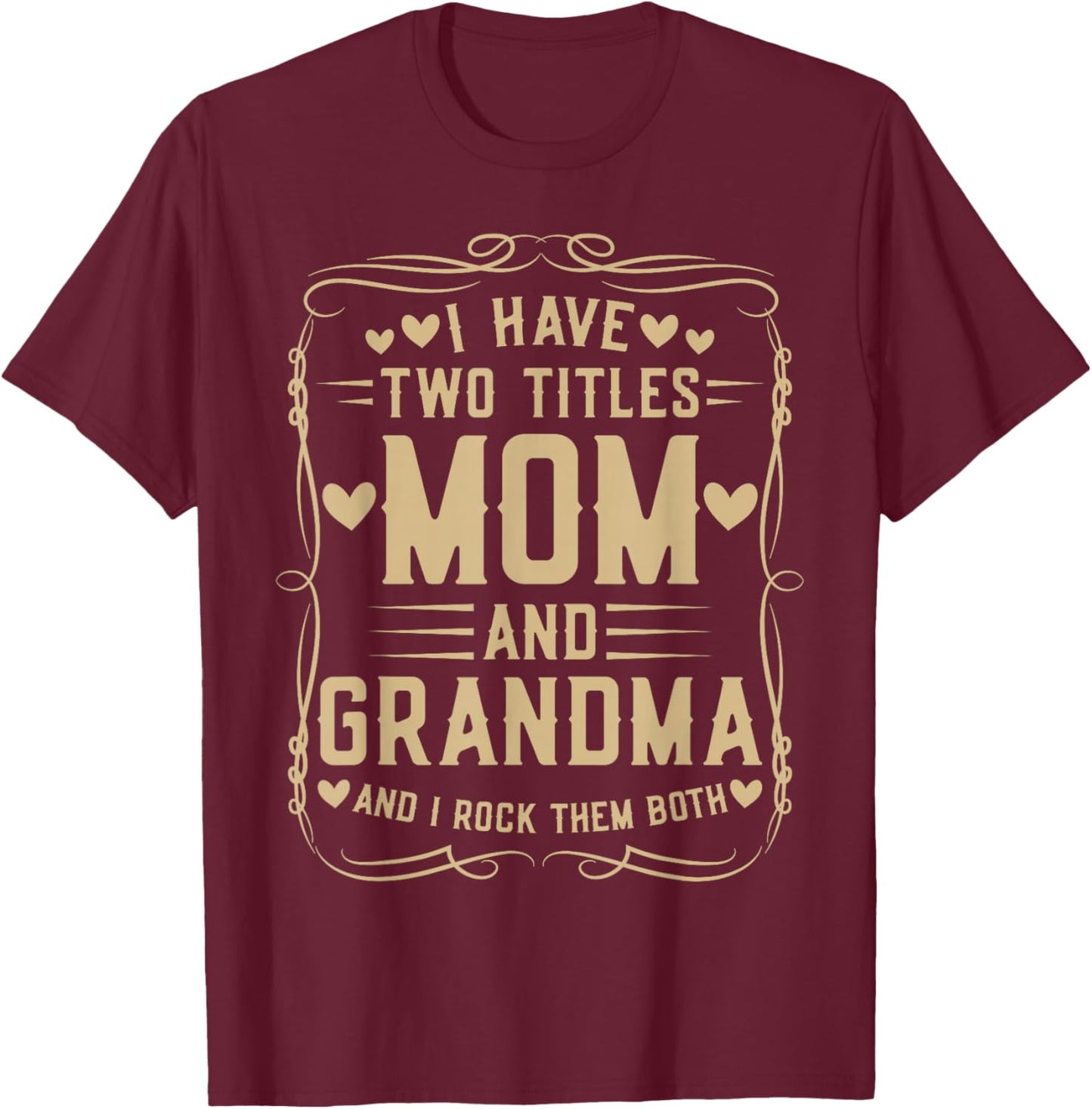 I Have Two Titles Mom and Grandma Mother’s Day Proud Grandma T-Shirt - T-Shirt | Maroon