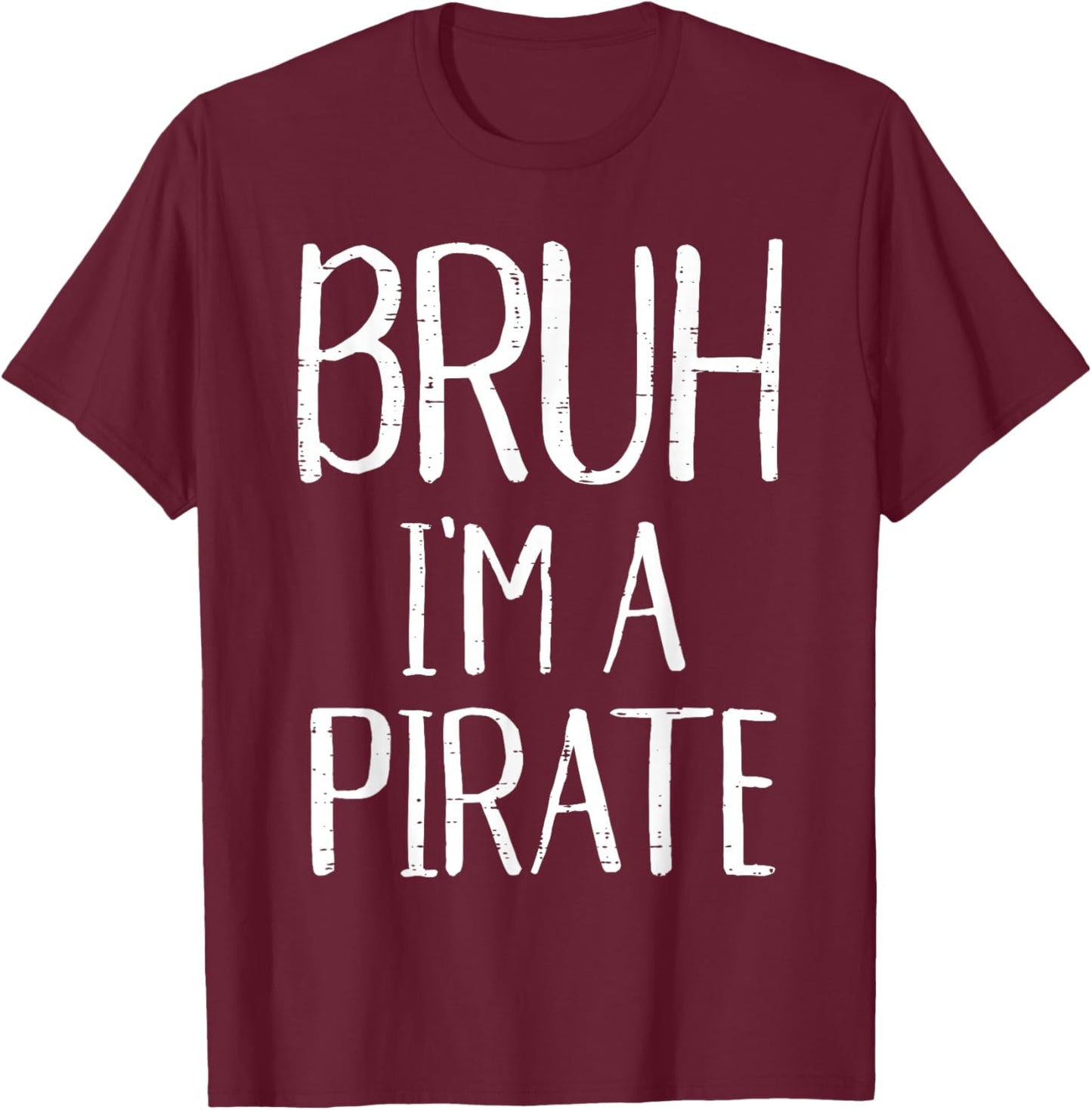 Bruh Im A Pirate Funny Meme Halloween Costume Men Women Kids T-Shirt - T-Shirt | Maroon