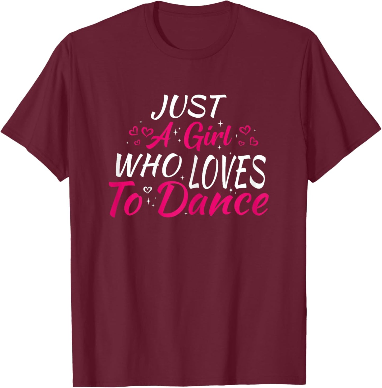 Just A Girl Who Loves to Dance T-Shirt - T-Shirt | Maroon