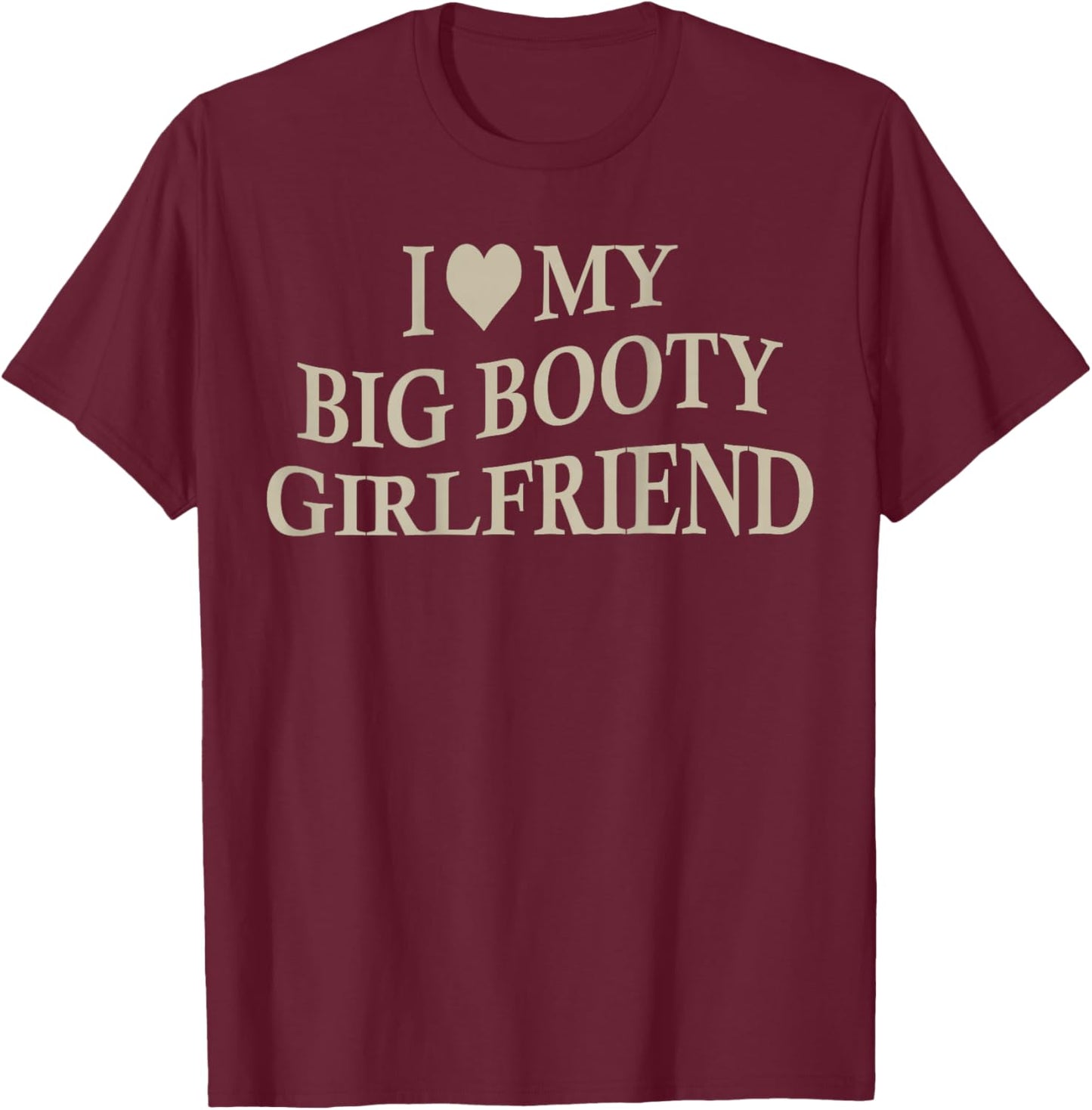 I Love My Big Booty Girlfriend Funny Boyfriend On Back T-Shirt - T-Shirt | Maroon
