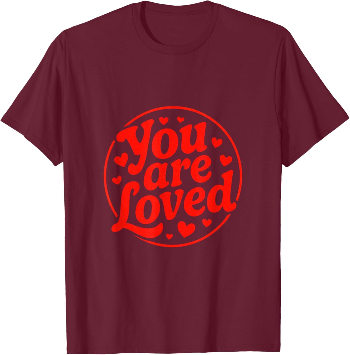 You are Loved - Funny Valentine Hearts T-Shirt - T-Shirt | Maroon