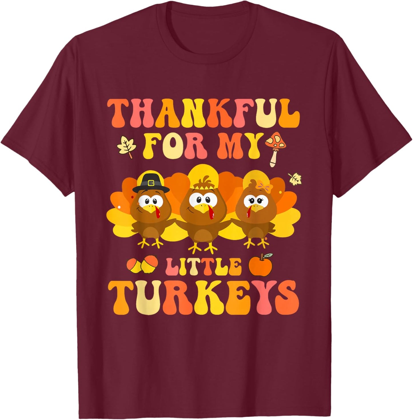 Thankful for My Little Turkeys T-Shirt - T-Shirt | Maroon