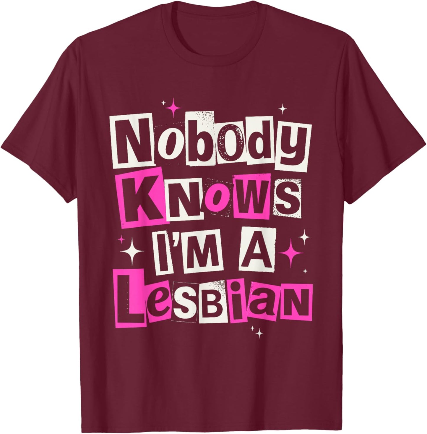 Nobody Knows I'm A Lesbian Pride LGBTQ Y2K Ironic Meme T-Shirt - T-Shirt | Maroon