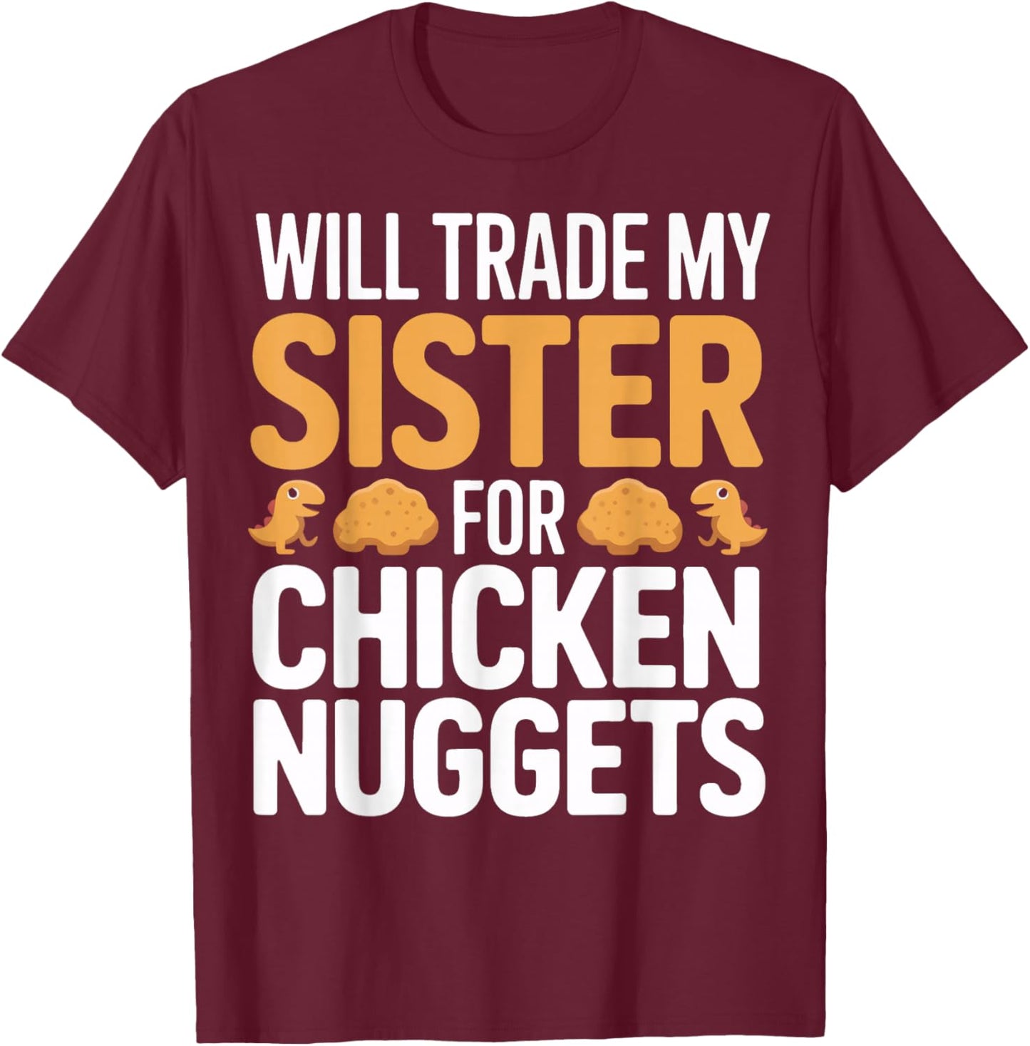 Will Trade My Sister for Chicken Nuggets Kids T-Shirt - T-Shirt | Maroon