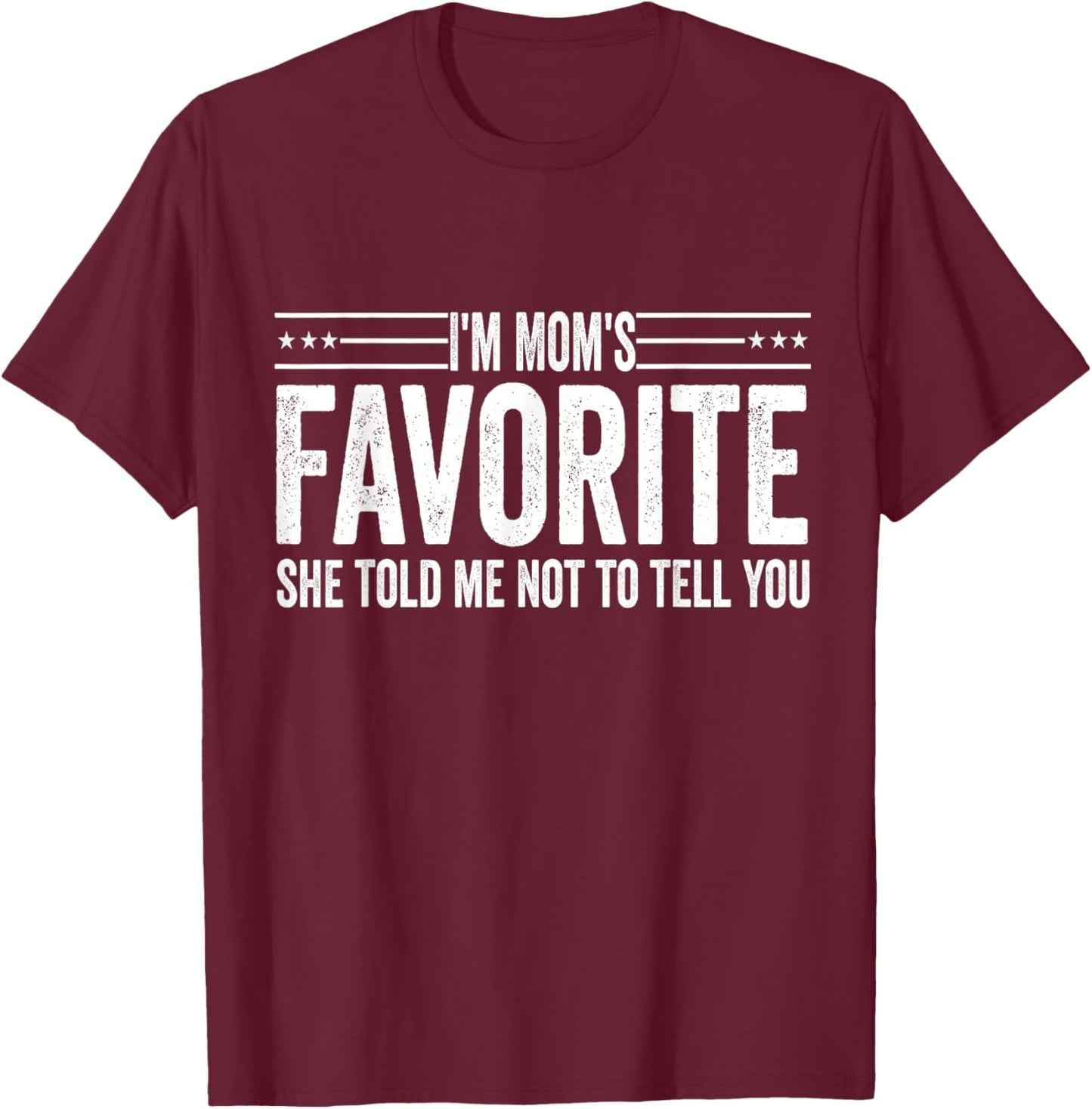 I'm Mom's Favorite She Told Me Not to Tell You Mothers T-Shirt - T-Shirt | Maroon