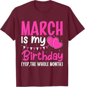 March is My Birthday Yes The Whole Month Girls Women T-Shirt - T-Shirt | Maroon
