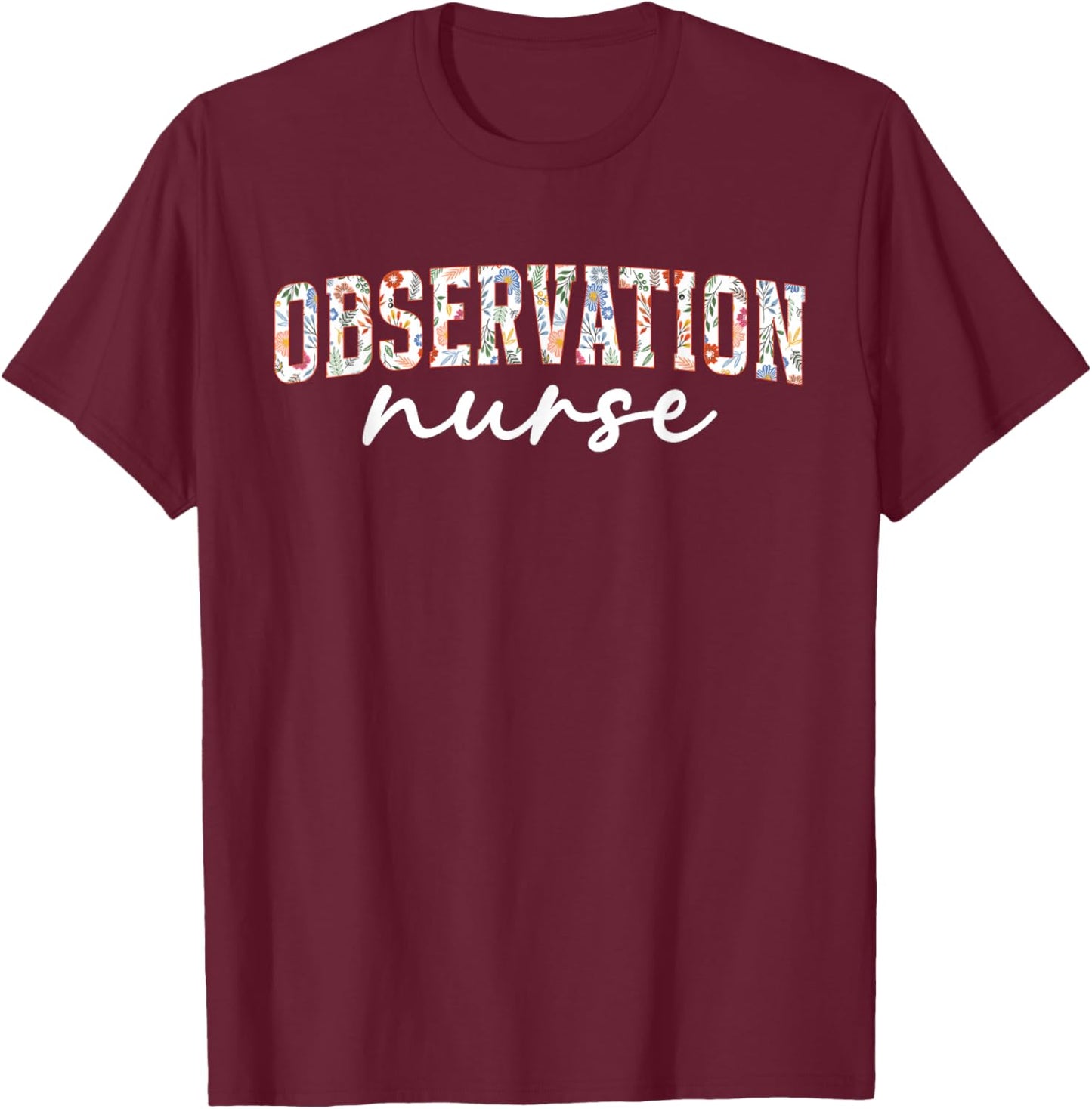 Observation Nurse Clinical Unit Nurse Clinical Observation T-Shirt - T-Shirt | Maroon