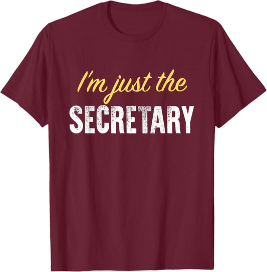 I’m just The Secretary - Funny T-Shirt - T-Shirt | Maroon
