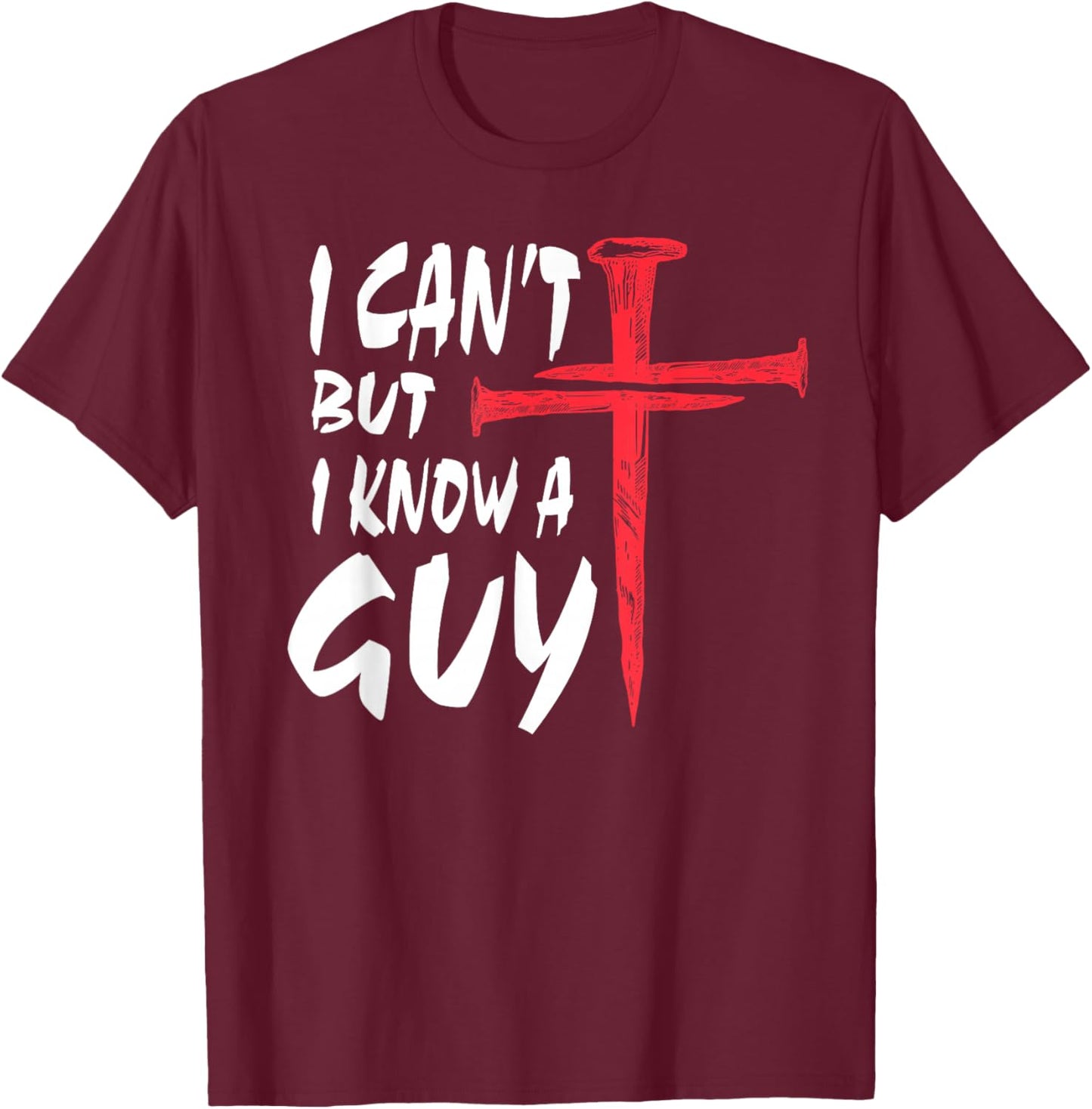 I Can’t But I Know A Guy | Religious Humor Faith Cross T-Shirt - T-Shirt | Maroon