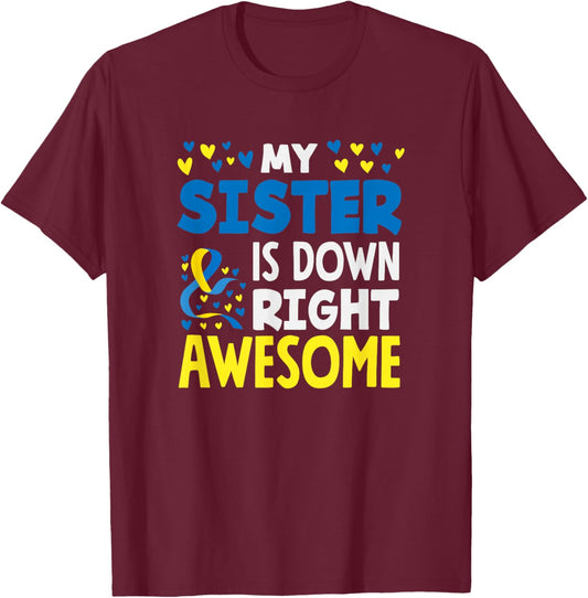 My Sister is Down Right Awesome Down Syndrome Awareness T-Shirt - T-Shirt | Maroon